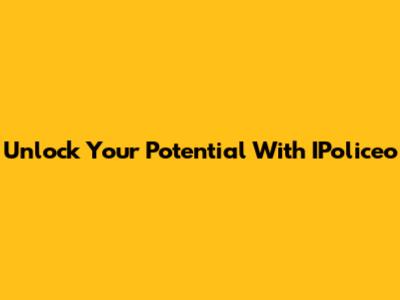 Unlock Your Potential With IPoliceo