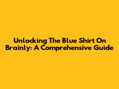 Unlocking 'The Blue Shirt' On Brainly: A Comprehensive Guide