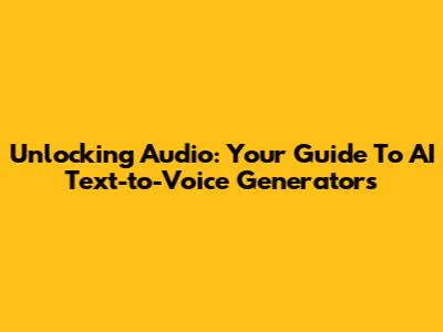 Unlocking Audio: Your Guide To AI Text-to-Voice Generators