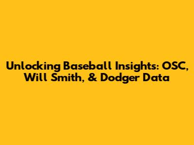Unlocking Baseball Insights: OSC, Will Smith, & Dodger Data