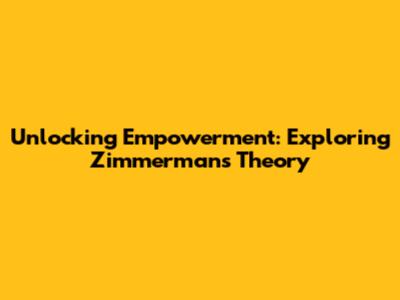 Unlocking Empowerment: Exploring Zimmerman's Theory