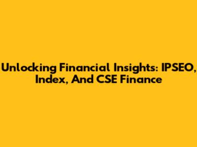 Unlocking Financial Insights: IPSEO, Index, And CSE Finance