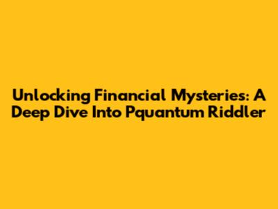 Unlocking Financial Mysteries: A Deep Dive Into Pquantum Riddler
