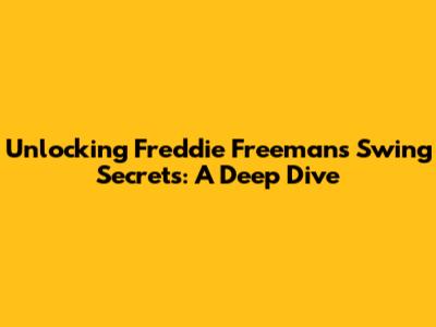 Unlocking Freddie Freeman's Swing Secrets: A Deep Dive