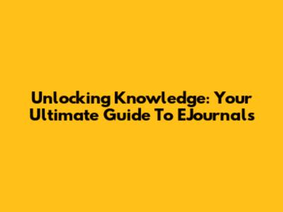 Unlocking Knowledge: Your Ultimate Guide To EJournals
