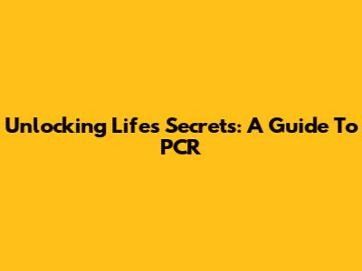 Unlocking Life's Secrets: A Guide To PCR