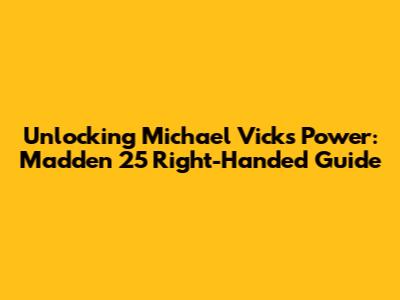 Unlocking Michael Vick's Power: Madden 25 Right-Handed Guide