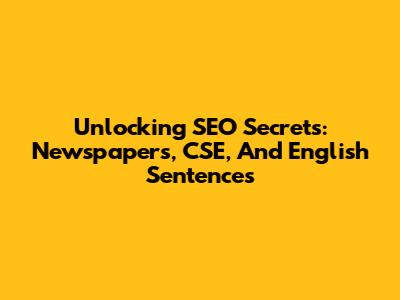 Unlocking SEO Secrets: Newspapers, CSE, And English Sentences