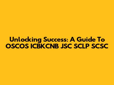 Unlocking Success: A Guide To OSCOS ICBKCNB JSC SCLP SCSC