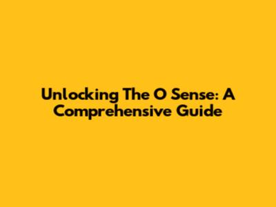 Unlocking The O Sense: A Comprehensive Guide