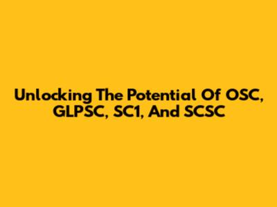 Unlocking The Potential Of OSC, GLPSC, SC1, And SCSC