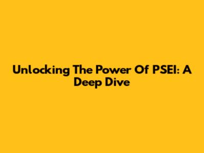 Unlocking The Power Of PSEI: A Deep Dive