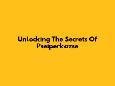 Unlocking The Secrets Of Pseiperkazse