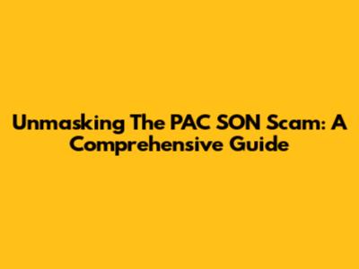 Unmasking The PAC SON Scam: A Comprehensive Guide