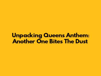 Unpacking Queen's Anthem: Another One Bites The Dust