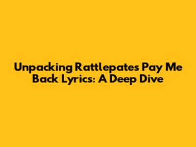 Unpacking Rattlepate's 'Pay Me Back' Lyrics: A Deep Dive