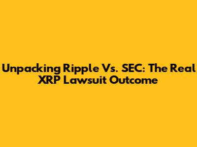 Unpacking Ripple Vs. SEC: The Real XRP Lawsuit Outcome
