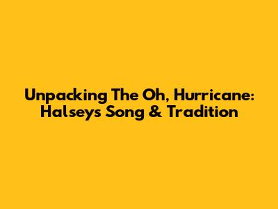 Unpacking The Oh, Hurricane: Halsey's Song & Tradition