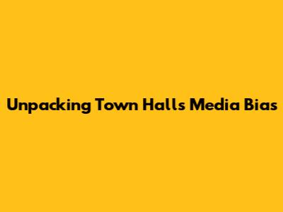 Unpacking Town Hall's Media Bias