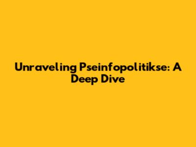 Unraveling Pseinfopolitikse: A Deep Dive