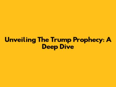 Unveiling 'The Trump Prophecy': A Deep Dive