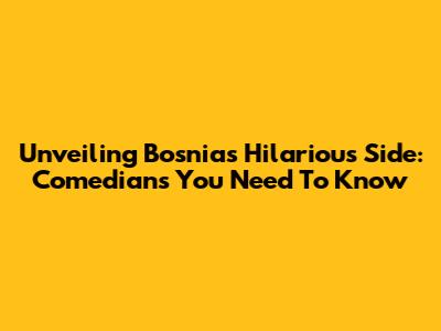 Unveiling Bosnia's Hilarious Side: Comedians You Need To Know