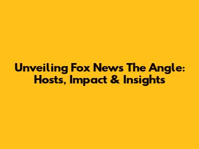 Unveiling Fox News' The Angle: Hosts, Impact & Insights