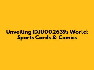 Unveiling IDJU002639's World: Sports Cards & Comics