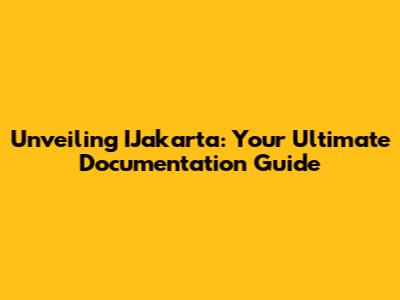 Unveiling IJakarta: Your Ultimate Documentation Guide