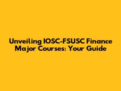 Unveiling IOSC-FSUSC Finance Major Courses: Your Guide