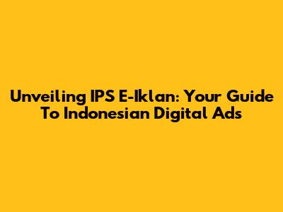 Unveiling IPS E-Iklan: Your Guide To Indonesian Digital Ads