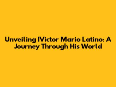 Unveiling IVictor Mario Latino: A Journey Through His World
