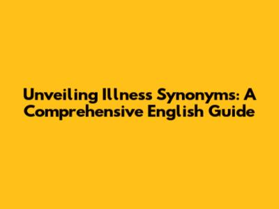 Unveiling Illness Synonyms: A Comprehensive English Guide