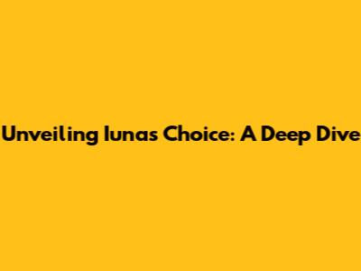 Unveiling Iuna's Choice: A Deep Dive