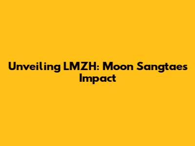 Unveiling LMZH: Moon Sangtae's Impact