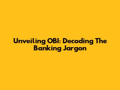 Unveiling OBI: Decoding The Banking Jargon