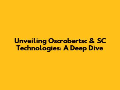 Unveiling Oscrobertsc & SC Technologies: A Deep Dive