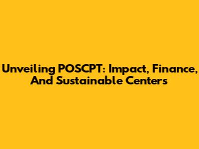 Unveiling POSCPT: Impact, Finance, And Sustainable Centers