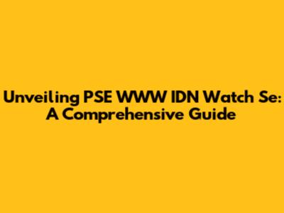 Unveiling PSE WWW IDN Watch Se: A Comprehensive Guide