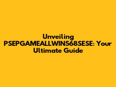 Unveiling PSEPGAMEALLWIN568SESE: Your Ultimate Guide