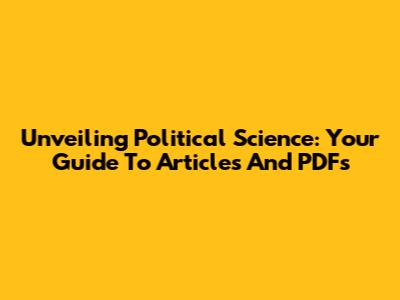 Unveiling Political Science: Your Guide To Articles And PDFs