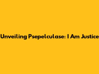 Unveiling Psepelculase: I Am Justice