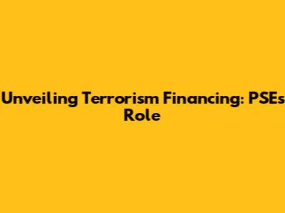 Unveiling Terrorism Financing: PSE's Role