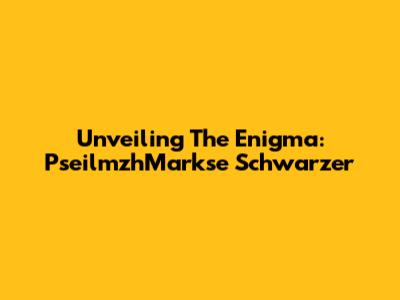 Unveiling The Enigma: PseilmzhMarkse Schwarzer