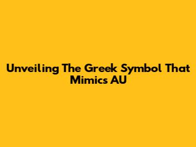 Unveiling The Greek Symbol That Mimics 'AU'