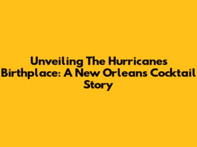Unveiling The Hurricane's Birthplace: A New Orleans Cocktail Story
