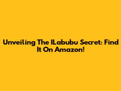 Unveiling The ILabubu Secret: Find It On Amazon!