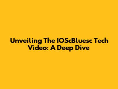 Unveiling The IOScBluesc Tech Video: A Deep Dive