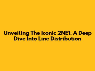 Unveiling The Iconic 2NE1: A Deep Dive Into Line Distribution