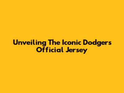 Unveiling The Iconic Dodgers Official Jersey